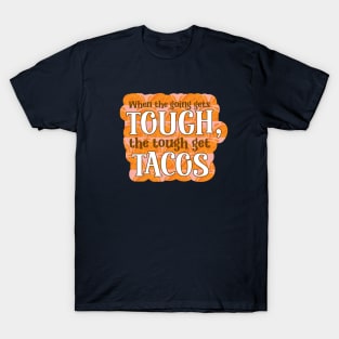 Funny When the going gets though, the tough get tacos typography T-Shirt